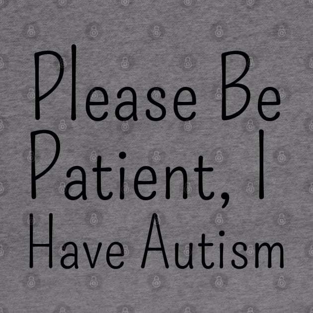 please be patient, i have autism by mdr design